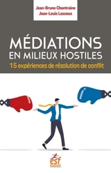 Médiations en milieux hostiles : 15 expériences de résolution de conflit - Jean-Bruno Chantraine