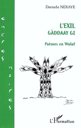 L'exil. Gadday gi : poèmes - Daouda Ndiaye