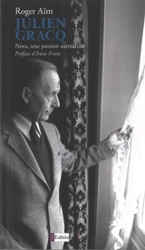 Julien Gracq : Nora, une passion surréaliste - Roger Aïm
