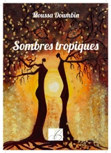 Sombres tropiques - Moussa Doumbia
