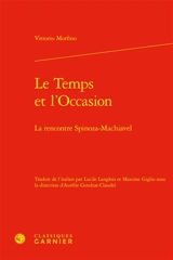 Le temps et l'occasion : la rencontre Spinoza-Machiavel - Vittorio Morfino
