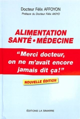 Alimentation, santé, médecine : merci docteur, on ne m'avait encore jamais dit ça ! - Félix Affoyon