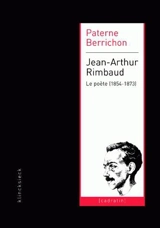 Jean-Arthur Rimbaud : le poète (1854-1873) - Paterne Berrichon