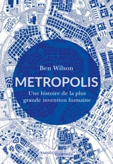 Metropolis : une histoire de la plus grande invention humaine - Ben Wilson
