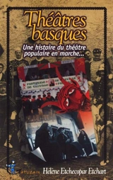 Théâtres basques : une histoire du théâtre populaire en marche - Hélène Etchecopar Etchart