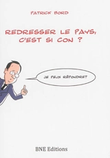 Redresser le pays, c'est si con ? - Patrick Bord