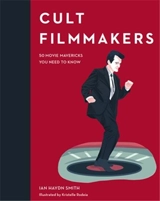 Cult Filmmakers : 50 Movie Mavericks You Need to Know - Ian Haydn Smith