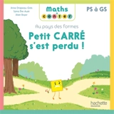 Au pays des formes. Petit carré s'est perdu ! : PS à GS - Anne Drapeau-Grès