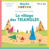 Au pays des formes. Le village des triangles : PS à GS - Anne Drapeau-Grès