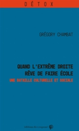 Quand l'extrême droite rêve de faire école : une bataille culturelle et sociale - Grégory Chambat