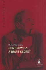 Gombrowicz, à bruit secret - Michel Nuridsany