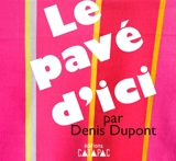 Le pavé d'ici - Denis Dupont