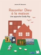 Raconter Dieu à la maison : une approche Godly Play - Jerome Berryman