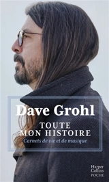 Toute mon histoire : carnets de vie et de musique - David Grohl