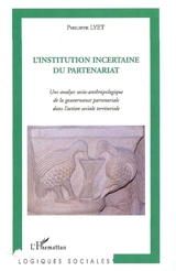 L'institution incertaine du partenariat : une analyse socio-anthropologique de la gouvernance partenariale dans l'action sociale territoriale - Philippe Lyet