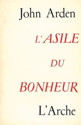 L'Asile du bonheur - John Arden