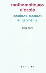 Mathématiques d'école : nombres, mesures et géométrie - Daniel Perrin