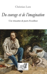 Du courage et de l'imagination ou Une révocation du pacte d'excellence : manifeste - Christian Lutz