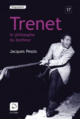 Trenet, le philosophe du bonheur - Jacques Pessis