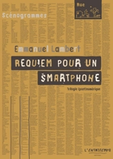 Requiem pour un smartphone : trilogie (post)numérique - Emmanuel Lambert