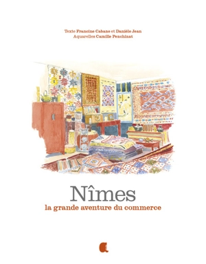 Nîmes : la grande aventure du commerce - Francine Cabane