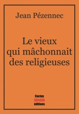 Le vieux qui mâchonnait des religieuses - Jean Pézennec