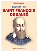 Fioretti de saint François de Sales : rien par force, tout par amour - Gilles Jeanguenin