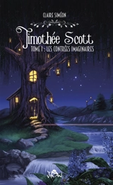 Timothée Scott. Vol. 1. Les contrées imaginaires - Claire Siméon