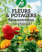 Fleurs et potagers : Sans entretien... ou presque ! - Pratico Édition