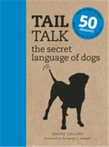 Tail Talk the secret language of dogs : Over 50 ways to read what your pet is telling you - Sophie Collins