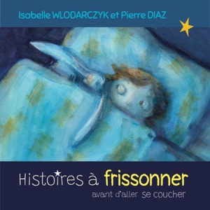 Histoires à frissonner avant d'aller se coucher - Isabelle Wlodarczyk