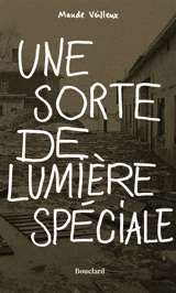 Une sorte de lumière spéciale - Maude Veilleux