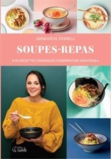 Soupes-repas : 110 recettes originales d'inspiration astiatique - Everell, Geneviève