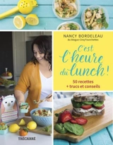 C'est l'heure du lunch ! : 50 recettes + trucs et conseils - Bordeleau, Nancy