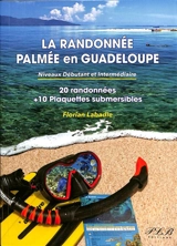 La randonnée palmée en Guadeloupe : niveau débutant et intermédiaire : 20 randonnées + 10 plaquettes submersibles - Florian Labadie