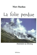 La folie perdue : ascension au Shivling - Marc Ruellan