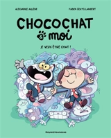Chocochat & moi. Vol. 2. Je veux être chat ! - Alexandre Arlène