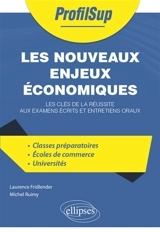 Les nouveaux enjeux économiques : les clés de la réussite aux examens écrits et entretiens oraux : classes préparatoires, écoles de commerce, universités - Laurence Fridlender