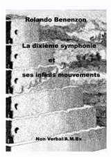 La dixième symphonie et ses infinis mouvements - Rolando Omar Benenzon