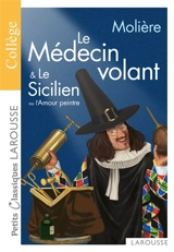 Le médecin volant. Le Sicilien ou L'amour peintre - Molière