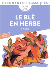 Le blé en herbe : collège, lycée, texte intégral avec dossier : nouveaux programmes - Colette