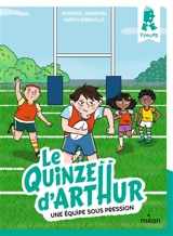 Le Quinze d'Arthur. Vol. 3. Une équipe sous pression - Aymeric Jeanson