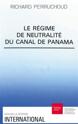 Le Régime de neutralité du canal de Panama - Richard Perruchoud