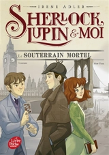 Sherlock, Lupin & moi. Vol. 13. Le souterrain mortel - Irene Adler