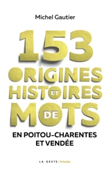 153 origines et histoires de mots en Poitou-Charentes et Vendée - Michel Gautier