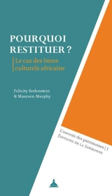 Pourquoi restituer ? : le cas des biens culturels africains - Felicity Bodenstein
