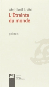 L'étreinte du monde : poèmes - Abdellatif Laâbi