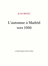 L'automne à Madrid vers 1950 - Juan Benet
