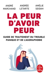 La peur d'avoir peur : guide de traitement du trouble panique et de l'agoraphobie - Andrée Letarte