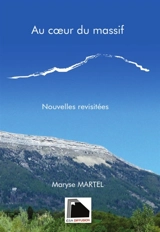 Au coeur du massif : nouvelles revisitées - Maryse Martel
